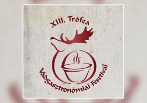 XIII. Tr&oacute;fea Vadgasztron&oacute;miai Fesztiv&aacute;l
